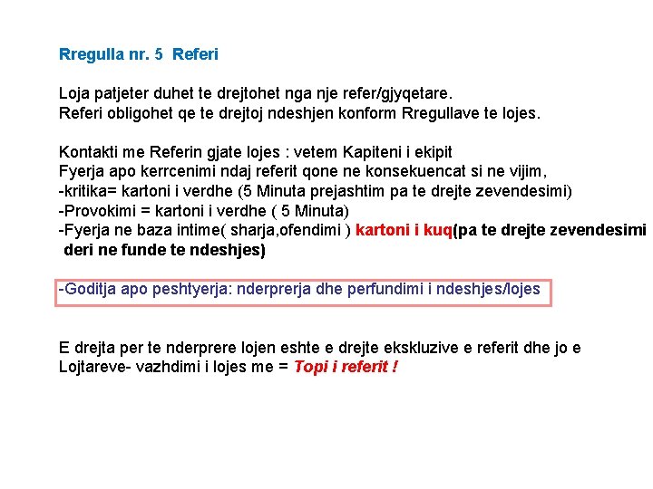 Rregulla nr. 5 Referi Loja patjeter duhet te drejtohet nga nje refer/gjyqetare. Referi obligohet