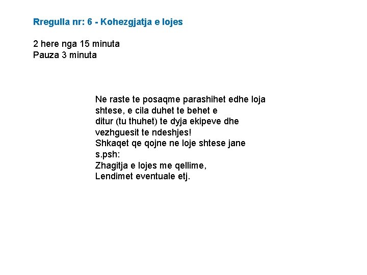 Rregulla nr: 6 - Kohezgjatja e lojes 2 here nga 15 minuta Pauza 3