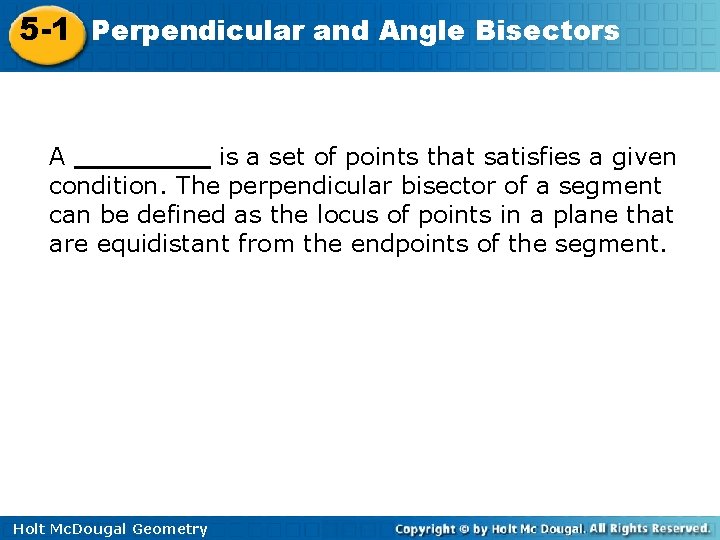 5 -1 Perpendicular and Angle Bisectors A ____ is a set of points that