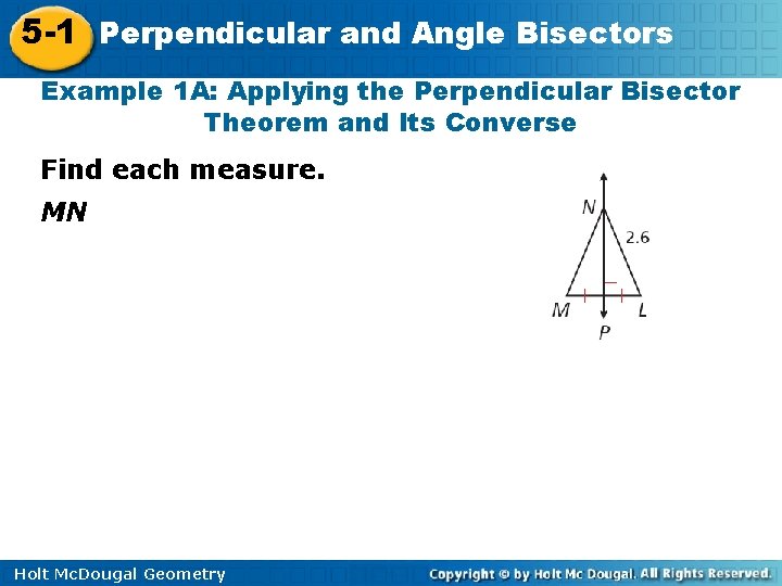 5 -1 Perpendicular and Angle Bisectors Example 1 A: Applying the Perpendicular Bisector Theorem