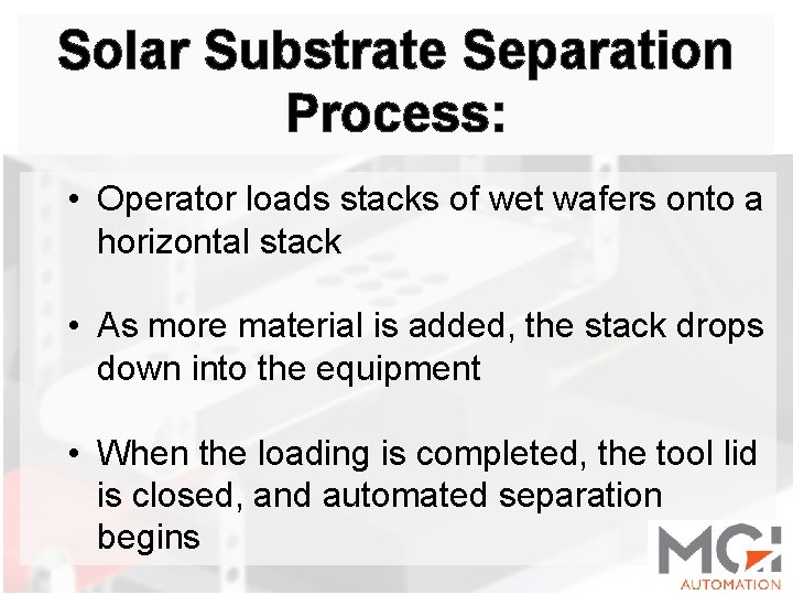 Solar Substrate Separation Process: • Operator loads stacks of wet wafers onto a horizontal