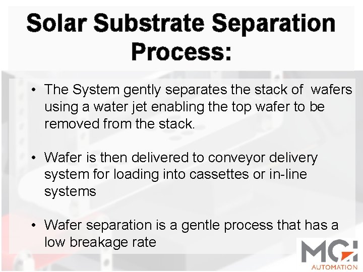 Solar Substrate Separation Process: • The System gently separates the stack of wafers using
