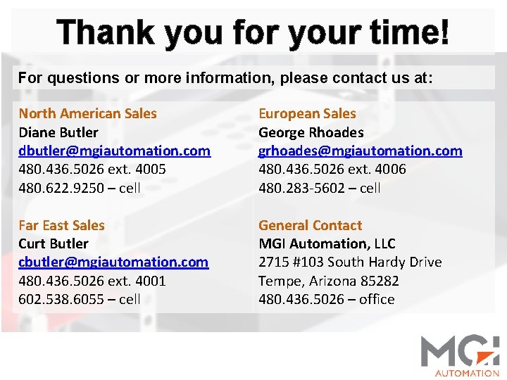 Thank you for your time! For questions or more information, please contact us at: