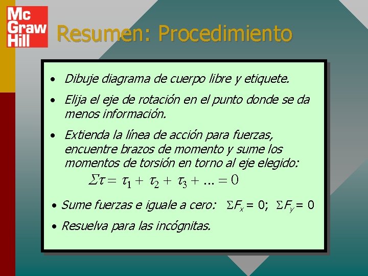 Resumen: Procedimiento • Dibuje diagrama de cuerpo libre y etiquete. • Elija el eje
