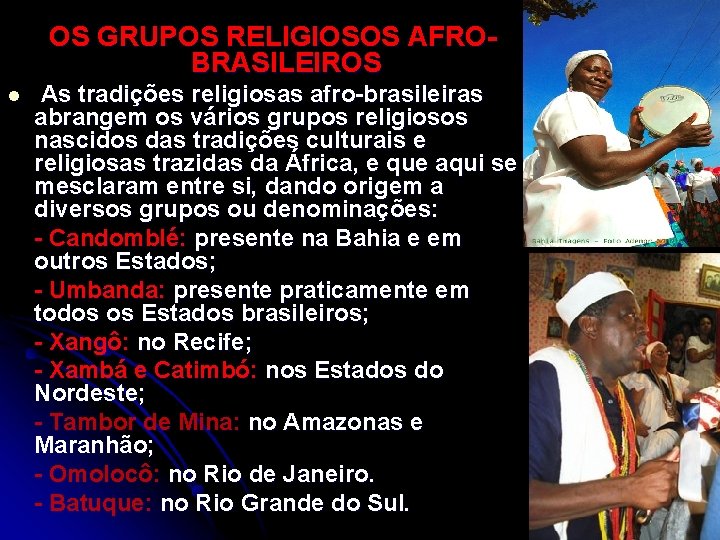  OS GRUPOS RELIGIOSOS AFROBRASILEIROS l As tradições religiosas afro-brasileiras abrangem os vários grupos