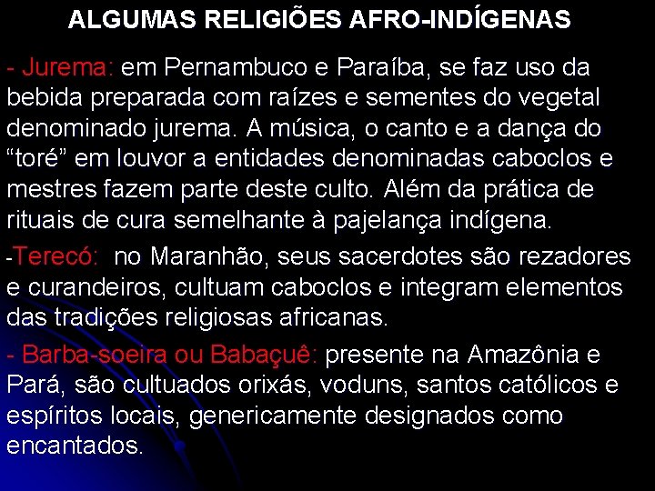ALGUMAS RELIGIÕES AFRO-INDÍGENAS - Jurema: em Pernambuco e Paraíba, se faz uso da bebida