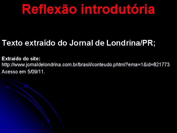 Reflexão introdutória Texto extraído do Jornal de Londrina/PR; Extraído do site: http: //www. jornaldelondrina.