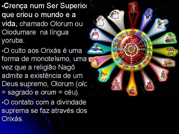  • Crença num Ser Superior, que criou o mundo e a vida, chamado