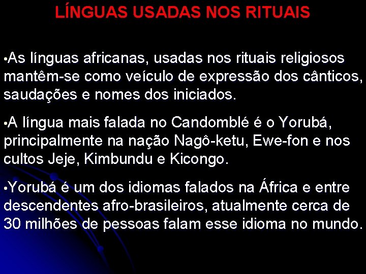 LÍNGUAS USADAS NOS RITUAIS • As línguas africanas, usadas nos rituais religiosos mantêm-se como