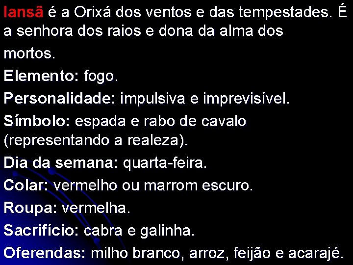 Iansã é a Orixá dos ventos e das tempestades. É a senhora dos raios