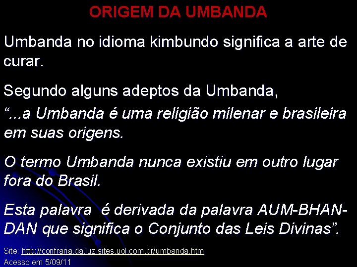 ORIGEM DA UMBANDA Umbanda no idioma kimbundo significa a arte de curar. Segundo alguns