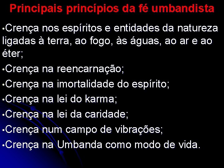 Principais princípios da fé umbandista • Crença nos espíritos e entidades da natureza ligadas