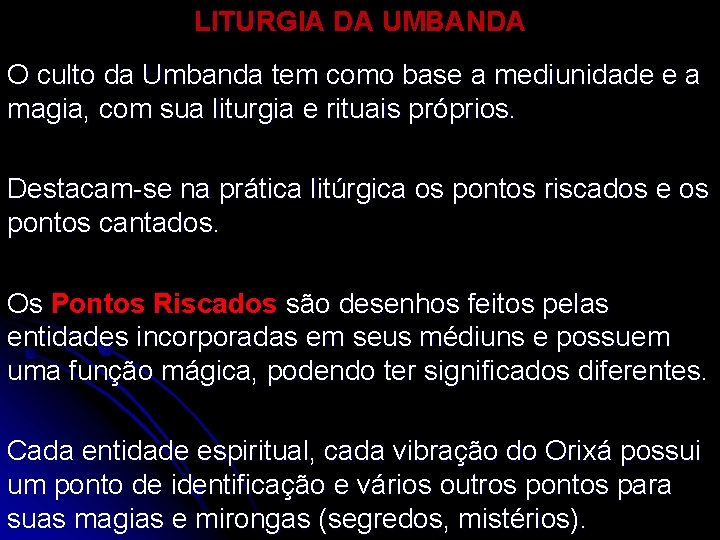 LITURGIA DA UMBANDA O culto da Umbanda tem como base a mediunidade e a