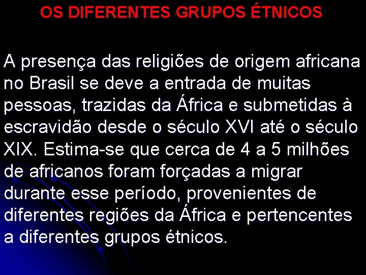 OS DIFERENTES GRUPOS ÉTNICOS A presença das religiões de origem africana no Brasil se
