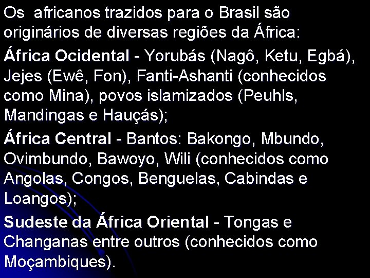 Os africanos trazidos para o Brasil são originários de diversas regiões da África: África