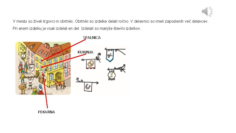 V mestu so živeli trgovci in obrtniki. Obrtniki so izdelke delali ročno. V delavnici