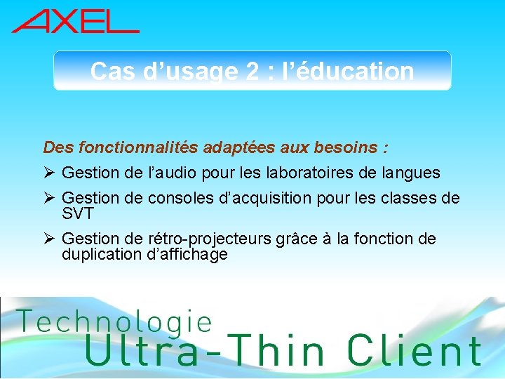 Cas d’usage 2 : l’éducation Des fonctionnalités adaptées aux besoins : Ø Gestion de