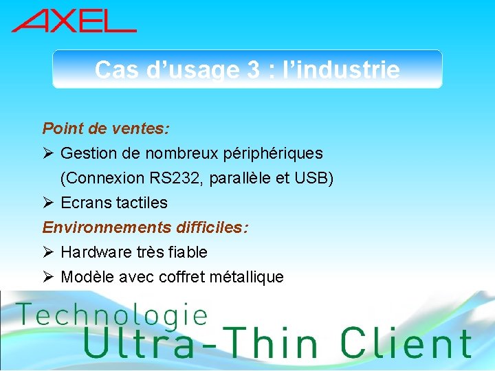 Cas d’usage 3 : l’industrie Point de ventes: Ø Gestion de nombreux périphériques (Connexion