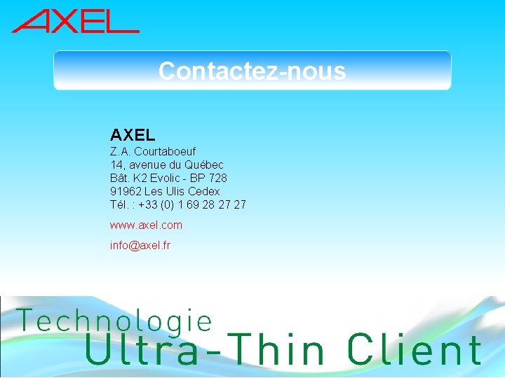 Contactez-nous AXEL Z. A. Courtaboeuf 14, avenue du Québec Bât. K 2 Evolic -