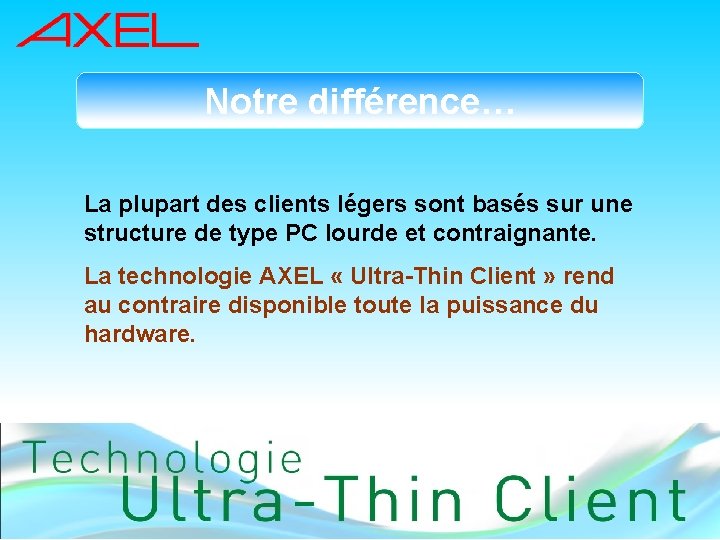 Notre différence… La plupart des clients légers sont basés sur une structure de type