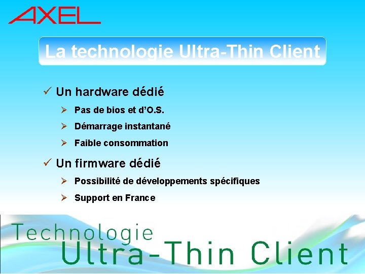 La technologie Ultra-Thin Client ü Un hardware dédié Ø Pas de bios et d’O.