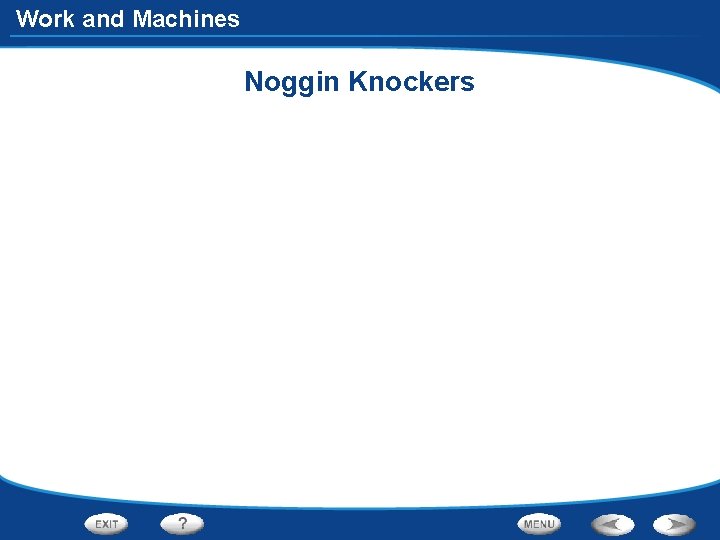 Work and Machines Noggin Knockers 