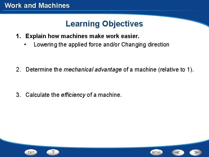 Work and Machines Learning Objectives 1. Explain how machines make work easier. • Lowering