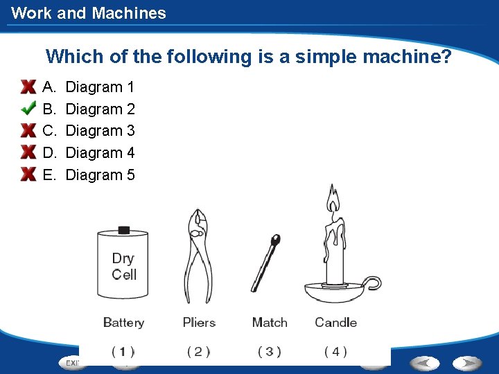 Work and Machines Which of the following is a simple machine? A. B. C.