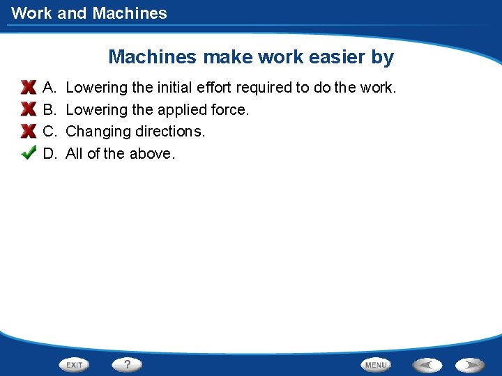 Work and Machines make work easier by A. B. C. D. Lowering the initial