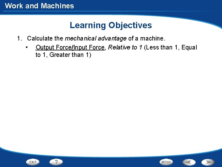 Work and Machines Learning Objectives 1. Calculate the mechanical advantage of a machine. •