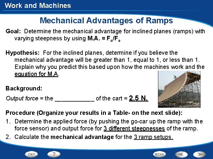 Work and Machines Mechanical Advantages of Ramps Goal: Determine the mechanical advantage for inclined