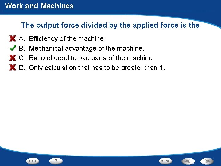 Work and Machines The output force divided by the applied force is the A.