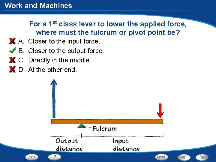 Work and Machines For a 1 st class lever to lower the applied force,