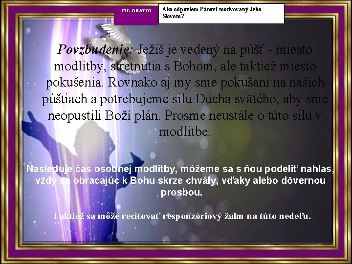 III. ORATIO Ako odpoviem Pánovi motivovaný Jeho Slovom? Povzbudenie: Ježiš je vedený na púšť