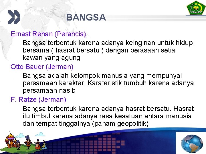 BANGSA Ernast Renan (Perancis) Bangsa terbentuk karena adanya keinginan untuk hidup bersama ( hasrat