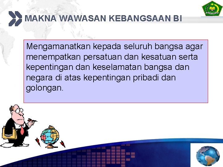 MAKNA WAWASAN KEBANGSAAN BI Mengamanatkan kepada seluruh bangsa agar menempatkan persatuan dan kesatuan serta