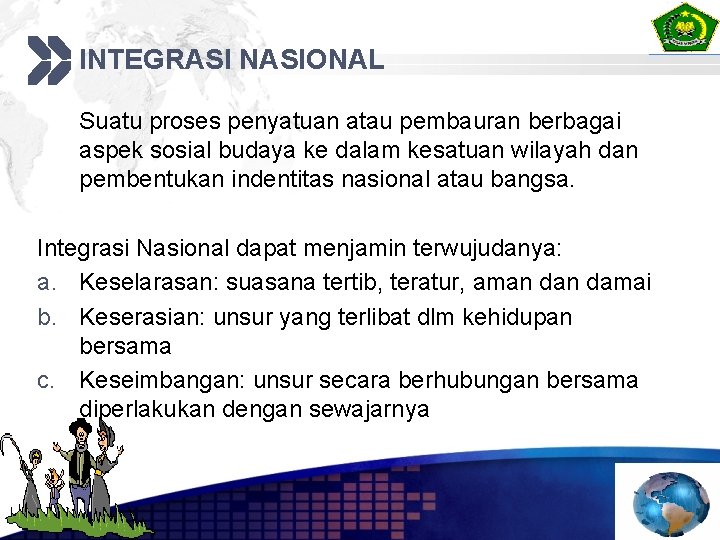 INTEGRASI NASIONAL Suatu proses penyatuan atau pembauran berbagai aspek sosial budaya ke dalam kesatuan