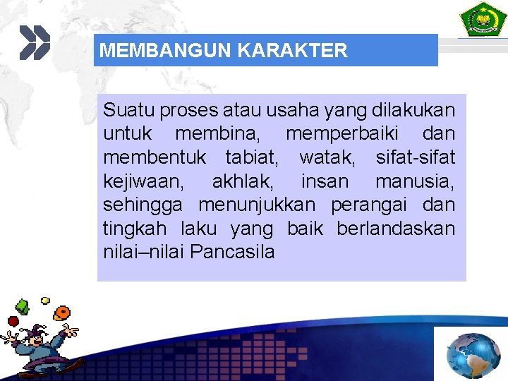 MEMBANGUN KARAKTER Suatu proses atau usaha yang dilakukan untuk membina, memperbaiki dan membentuk tabiat,