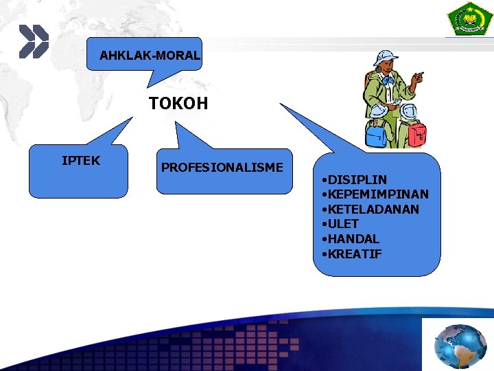 AHKLAK-MORAL TOKOH IPTEK PROFESIONALISME • DISIPLIN • KEPEMIMPINAN • KETELADANAN • ULET • HANDAL