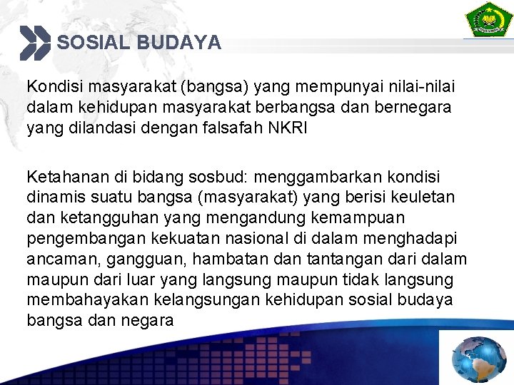 SOSIAL BUDAYA Kondisi masyarakat (bangsa) yang mempunyai nilai-nilai dalam kehidupan masyarakat berbangsa dan bernegara