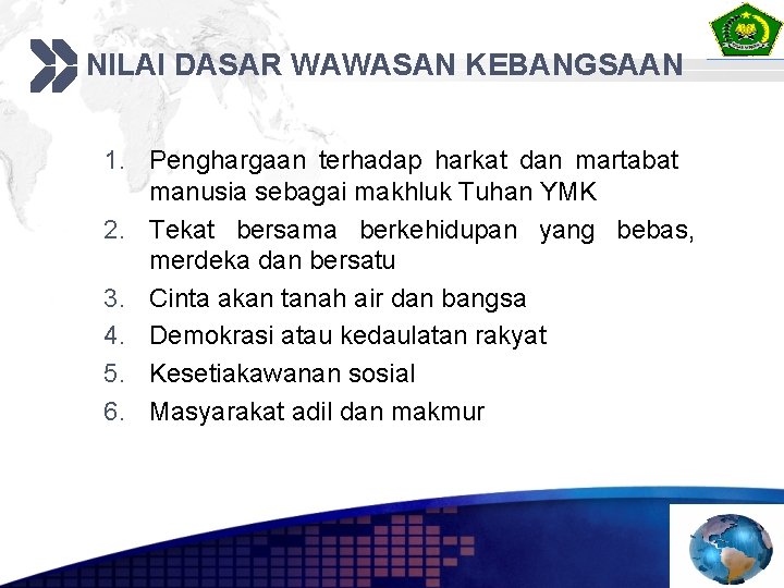 NILAI DASAR WAWASAN KEBANGSAAN 1. Penghargaan terhadap harkat dan martabat manusia sebagai makhluk Tuhan