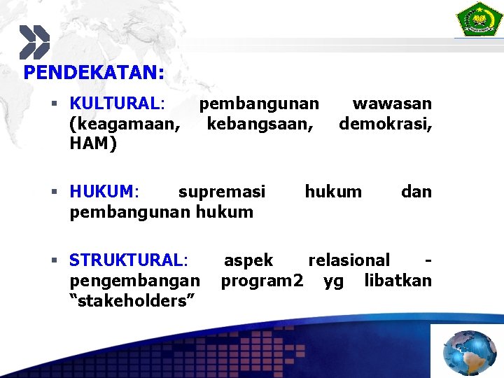 PENDEKATAN: § KULTURAL: (keagamaan, HAM) pembangunan kebangsaan, § HUKUM: supremasi pembangunan hukum § STRUKTURAL: