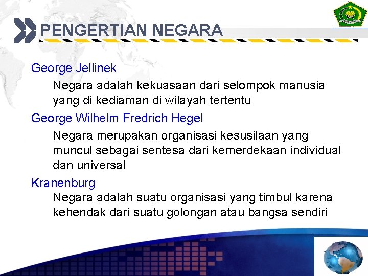 PENGERTIAN NEGARA George Jellinek Negara adalah kekuasaan dari selompok manusia yang di kediaman di