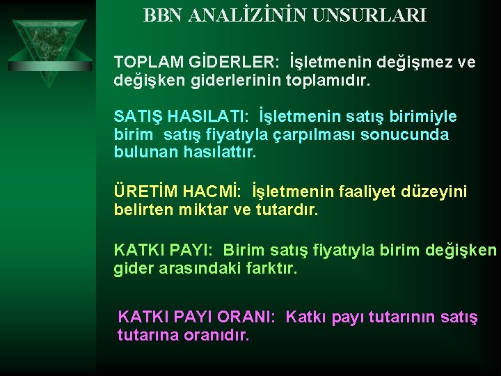 BBN ANALİZİNİN UNSURLARI TOPLAM GİDERLER: İşletmenin değişmez ve değişken giderlerinin toplamıdır. SATIŞ HASILATI: İşletmenin