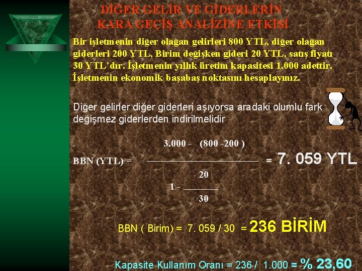 DİĞER GELİR VE GİDERLERİN KARA GEÇİŞ ANALİZİNE ETKİSİ Bir işletmenin diğer olağan gelirleri 800