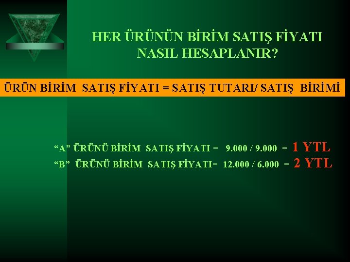 HER ÜRÜNÜN BİRİM SATIŞ FİYATI NASIL HESAPLANIR? ÜRÜN BİRİM SATIŞ FİYATI = SATIŞ TUTARI/