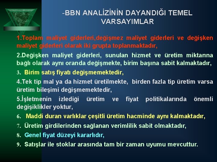 -BBN ANALİZİNİN DAYANDIĞI TEMEL VARSAYIMLAR 1. Toplam maliyet giderleri, değişmez maliyet giderleri ve değişken