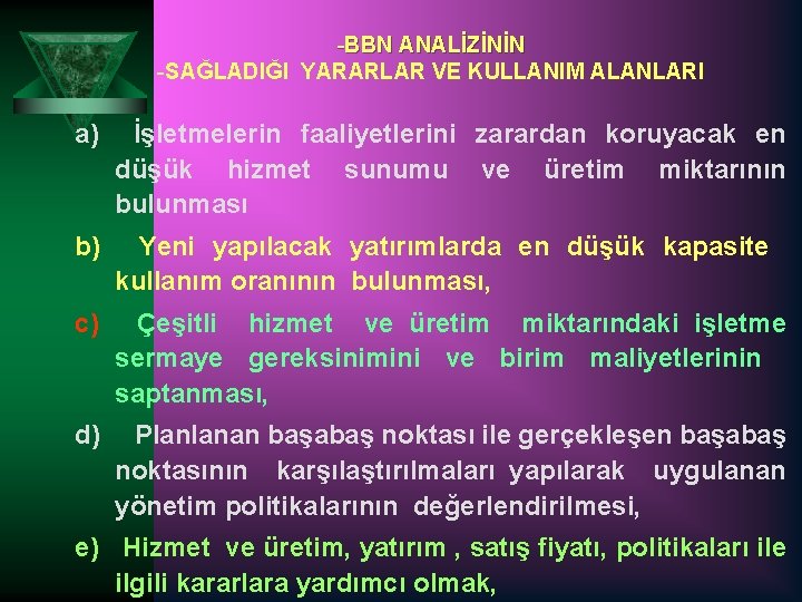 -BBN ANALİZİNİN -SAĞLADIĞI YARARLAR VE KULLANIM ALANLARI a) İşletmelerin faaliyetlerini zarardan koruyacak en düşük