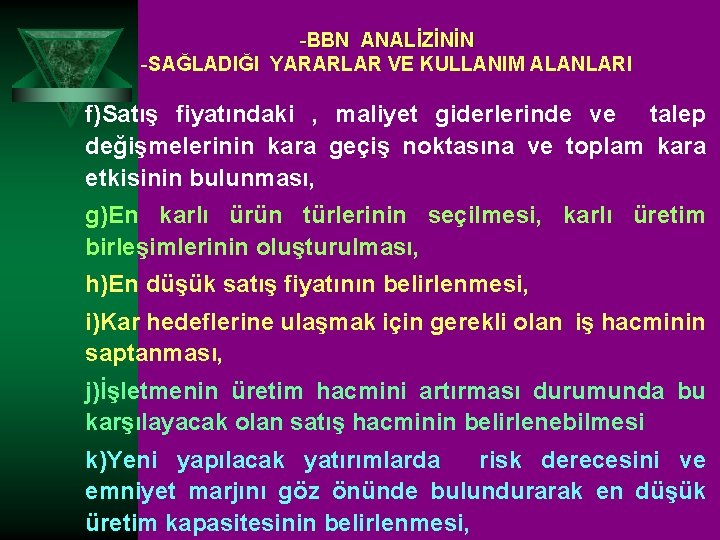 -BBN ANALİZİNİN -SAĞLADIĞI YARARLAR VE KULLANIM ALANLARI f)Satış fiyatındaki , maliyet giderlerinde ve talep