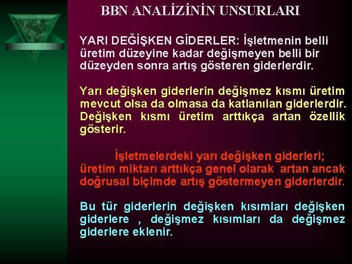 BBN ANALİZİNİN UNSURLARI YARI DEĞİŞKEN GİDERLER: İşletmenin belli üretim düzeyine kadar değişmeyen belli bir